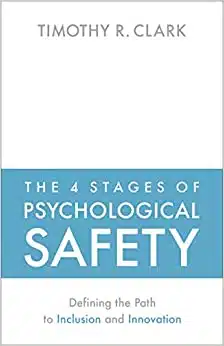 The 4 Stages of Psychological Safety